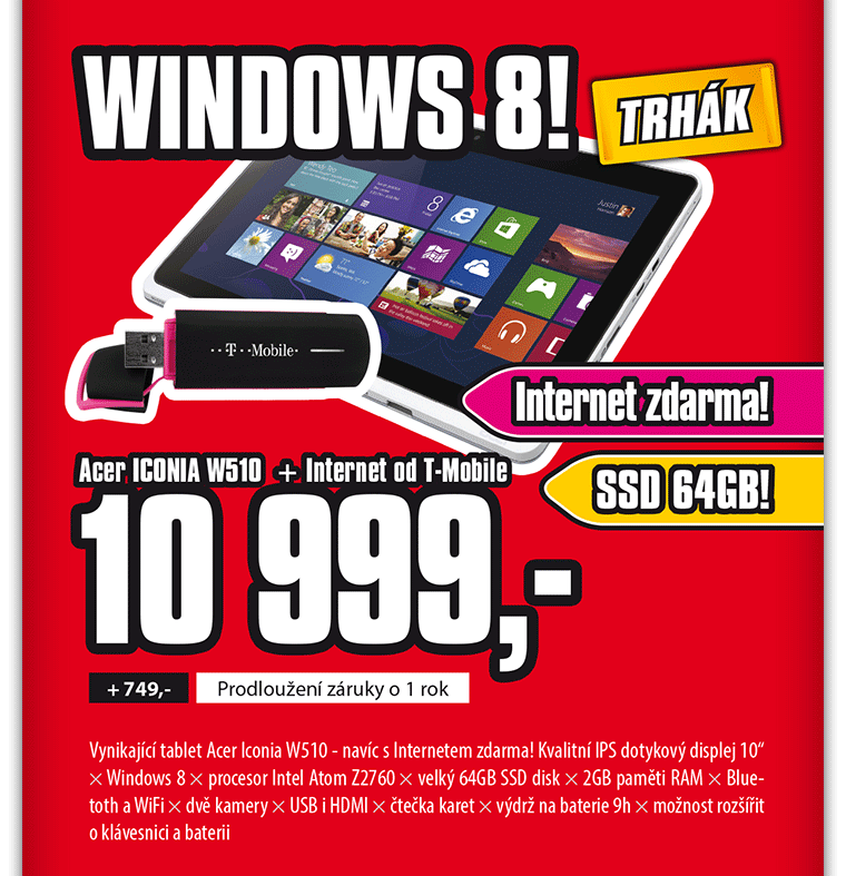 Windows 8! // Acer ICONIA W510 + Internet od T-Mobile // Vynikající tablet Acer Iconia W510 - navíc s Internetem zdarma! Kvalitní IPS dotykový displej 10“ × Windows 8 × procesor Intel Atom Z2760 × velký 64GB SSD disk × 2GB paměti RAM × Bluetoth a WiFi × dvě kamery × USB i HDMI × čtečka karet × výdrž na baterie 9h × možnost rozšířit o klávesnici a baterii // 10 999,-